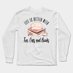 Life is Better with Tea Cats and Books Long Sleeve T-Shirt